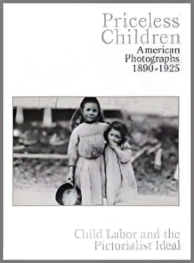 Priceless Children: American Photographs 1890-1925 / Child Labor and the Pictorialist Idealby: Dimock, George