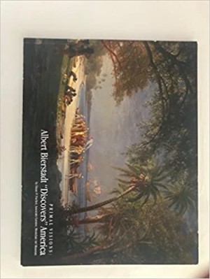 Primal Visions: Albert Bierstadt "Discovers" Americaby: Fischer, Diane P.
