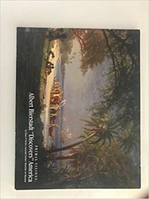Primal Visions: Albert Bierstadt "Discovers" Americaby: Fischer, Diane P.