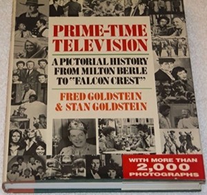 Prime-Time Television: A Pictorial History from Milton Berle to Falcon Crest by: Goldstein, Fred & Stan 