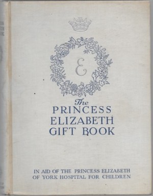 Princess Elizabeth Gift Book: In Aid of the Princess Elizabeth of York Hospital for Childrenby: N.A.