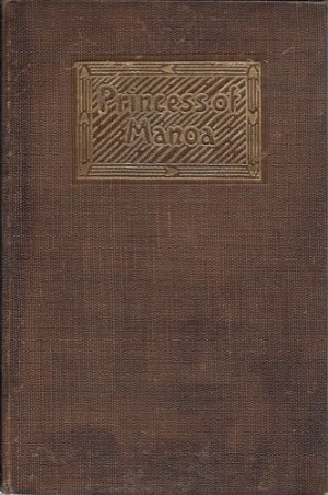 Princess of Manoa, The: and Other Romantic Tales from the Folk Lore of Old Hawaii by: Day, Mrs. Frank R.