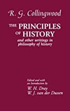Principles of History: And Other Writings in Philosophy of History by: R. G. Collingwood; Editor W. H. Dray; Editor W. J. van der Dussen
