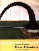 Printed Stuff: Prints, Poster, and Ephemera by Claes Oldenburg A Catalogue Raisonne 1958-1996by: Axsom, Richard H.