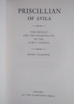 Priscillian of Avila: The Occult and the Charismatic in the Early Church by: Chadwick, Henry