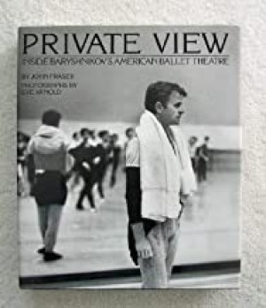 Private View: Inside Baryshnikov's American Ballet Theatreby: Fraser, John and Eve Arnold