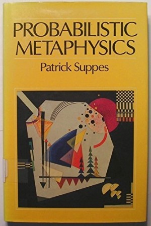 Probabilistic Metaphysics by: Suppes, Patrick
