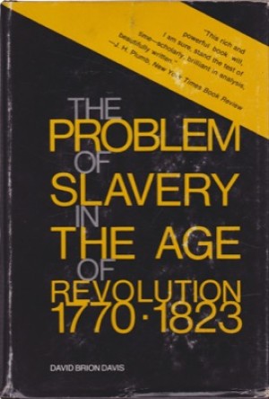 Problem of Slavery in the Age of Revolution, 1770-1823 by: Davis, David Brion