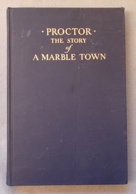 Proctor; the Story of a Marble Town by: David C. Gale