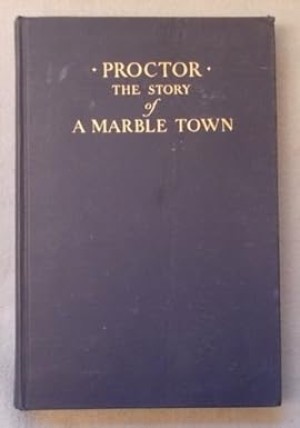 Proctor; the Story of a Marble Town by: David C. Gale