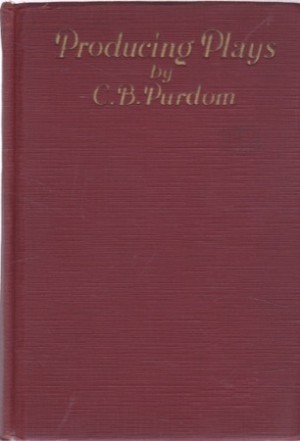 Producing Plays: A Handbook for Producer and Players by: Purdom, C. B. (Charles Benjamin)