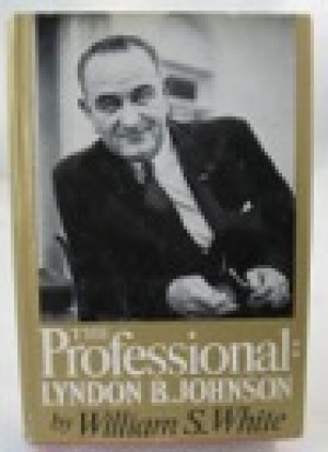 Professional: Lyndon B. Johnson, The (SIGNED BY JOHNSON)by: White, William S. 