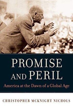 Promise and Peril: America at the Dawn of a Global Ageby: Nichols, Christopher McKnight