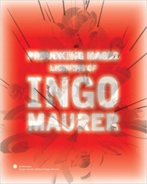 Provoking Magic: Lighting of Ingo Maurerby: Kim Hastreiter 