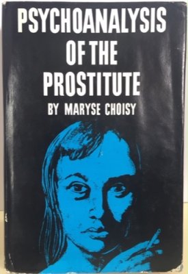 Psychoanalysis of the Prostituteby: Choisy, Maryse