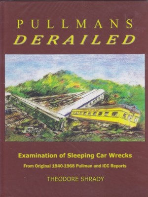 Pullmans Derailed: Examination of Sleeping Car Wrecksby: Shrady, Theodore