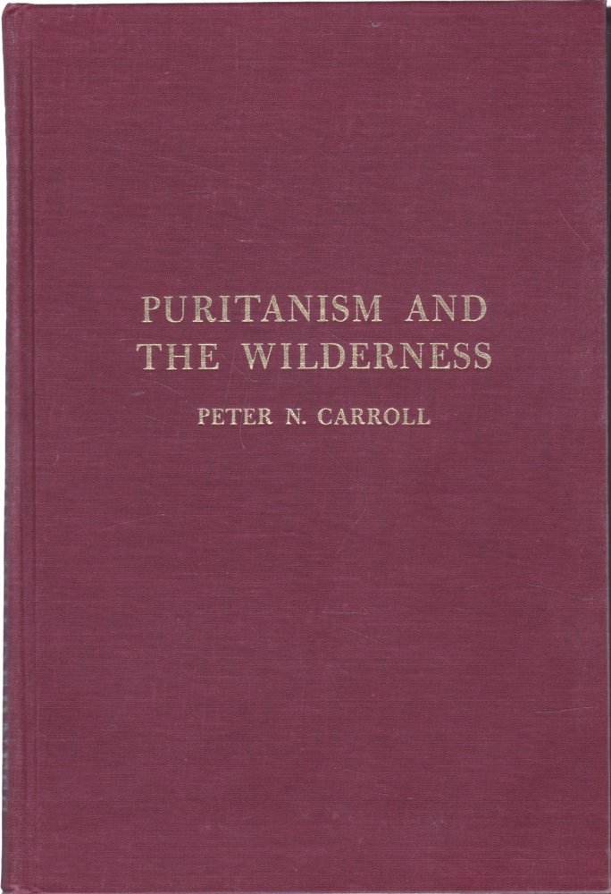 Puritanism and the Wilderness: The Intellectual Significance of the New England Frontier 1629-1700by: Peter N. Carroll