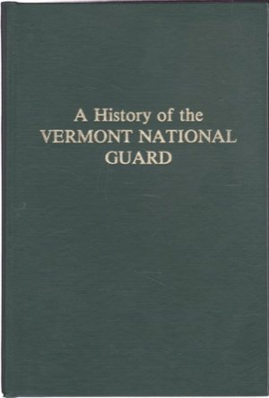 Put The Vermonters Ahead: A History of the Vermont National Guard 1764-1978 by: Haraty, Peter H. (editor) 
