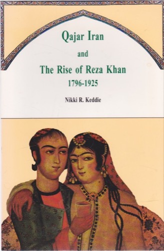 Qajar Iran and the Rise of Reza Khan 1796-1925by: Nikki R. Keddie 