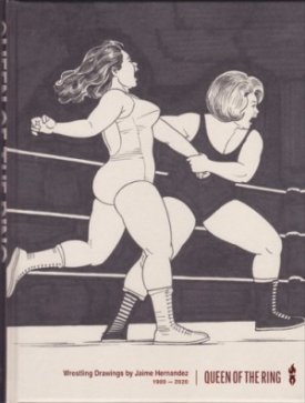 Queen of the Ring: Wrestling Drawings by Jaime Hernandez 1980-2020by:  Jaime Hernandez (Author), Katie Skelly (Contributor) 