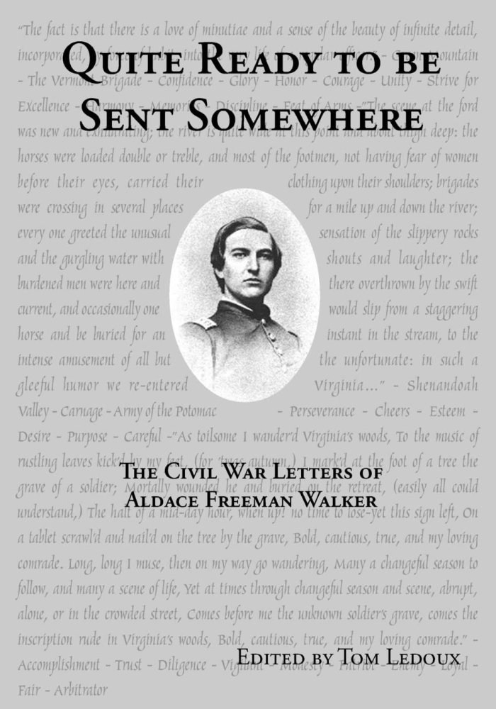Quite Ready To Be Sent Somewhere: The Civil War Letters Of Aldace Freeman Walkerby: Thomas Ledoux (Ed.)