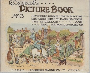 R. Caldecott's Picture Book: No.3: Hey Diddle Diddle & Baby Bunting Ride A Cock Horse to Branbury Cross; The Milkmaid and A Frog; H Would A-Wooing Goby: Caldecott, R.