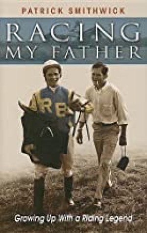 Racing My Father: Growing Up with a Riding Legendby: Patrick Smithwick