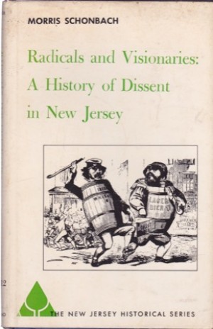 Radicals and Visionaries: A History of Dissent in New Jerseyby: Schonbach, Morris