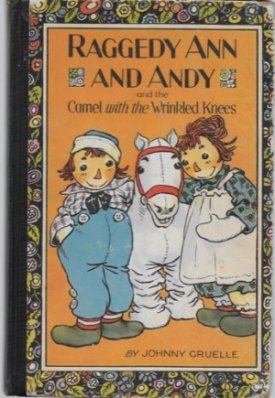 Raggedy Ann and Andy and the Camel With the Wrinkled Knees by: Gruelle, Johnny
