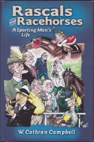 Rascals and Racehorses: A Sporting Man's Life by: W. Cothran Campbell 