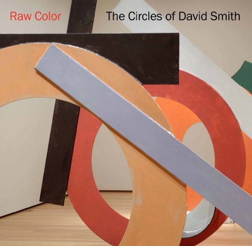 Raw Color: The Circles of David Smith by: Breslin, David