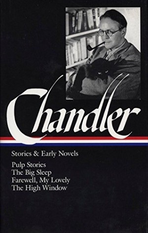 Raymond Chandler: Stories and Early Novels: Pulp Stories / The Big Sleep / Farewell, My Lovely / The High Windowby: Raymond Chandler/Frank MacShane (Editor)