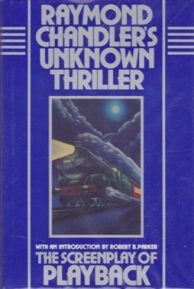 Raymond Chandler's Unknown Thriller - The Screenplay of Playbackby: Chandler, Raymond