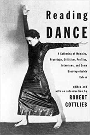 Reading Dance: A Gathering of Memoirs, Reportage, Criticism, Profiles, Interviews, and Some Uncategorizable Extrasby: Gottlieb (editor), Robert
