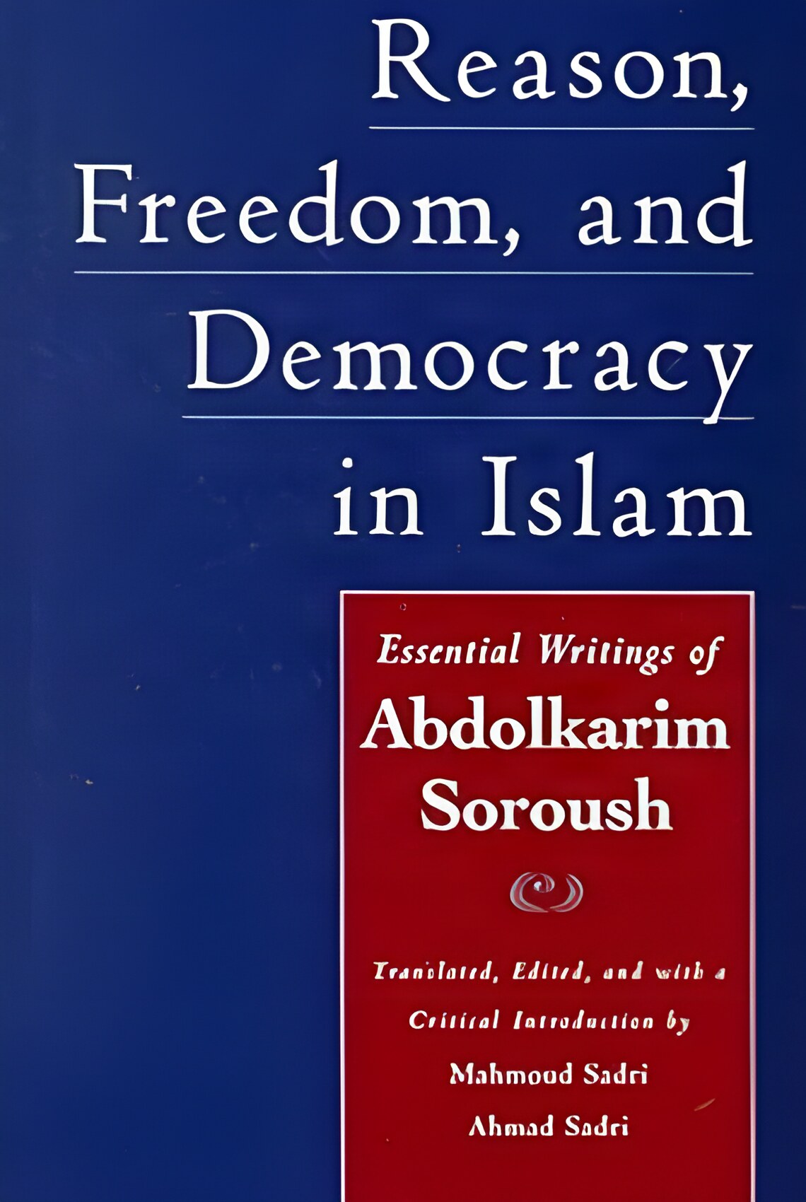 Reason, Freedom, and Democracy in Islam: Essential Writings of Abdolkarim Soroushby: Soroush, Abdolkarim