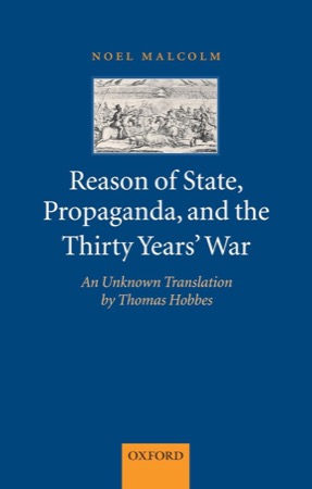 Reason of State, Propaganda, and the Thirty Years' War: An Unknown Translation by Thomas Hobbes by: Malcolm, Noel