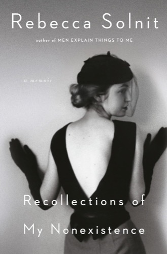 Recollections of My Nonexistence: A Memoir by: Solnit, Rebecca