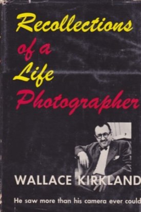 Recollections of a Life Photographerby: Kirkland, Wallace