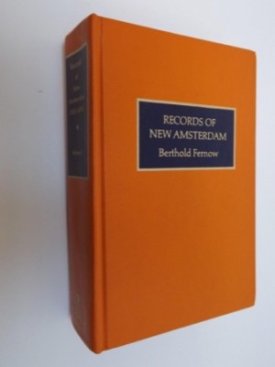 Records of New Amsterdam From 1653 t0 1674 Anno Domini -  Vol. 6: Minutes of the Court of Burgomasters and Schepens May 8 1666 to Sept. 5 1673 Inclusive. by: Fernow, 