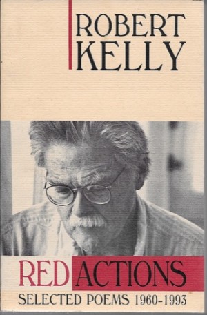 Red Actions: Selected Poems 1960-1993by: Kelly, Robert