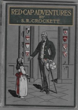 Red-Cap Adventures - Being the Second Series of Red Cap Tales Stolen from the Treasure Chest of the Wizard of the Northby: Crockett, S. R. 