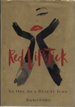 Red Lipstick: An Ode to a Beauty Iconby: Felder, Rachel