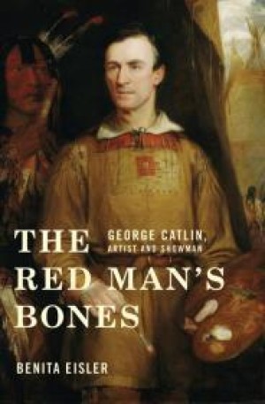 Red Man's Bones, The: George Catlin, Artist and Showmanby: Eisler, Benita