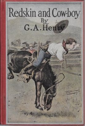 Redskin and Cow-boy - A Tale of The Western Plainsby: Henty, G. A.