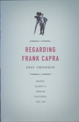 Regarding Frank Capra: Audience, Celebrity, and American Film Studies, 1930