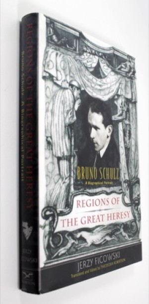 Regions of the Great Heresy - Bruno Schulz - A Biographical Portraitby: Ficowski, Jerzy