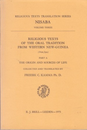 Religious Texts of the Oral Tradition from Western New Guinea (Irian Jaya) Part A: The Origin and Sources of Lifeby: Freerk C. Kamma 