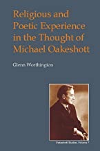 Religious and Poetic Experience in the Thought of Michael Oakeshott (British Idealist Studies, Series 1: Oakeshott)by: Worthington, Glenn