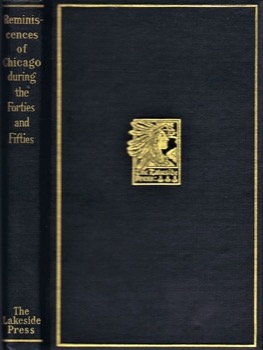 Reminiscences of Chicago During the Forties and Fifties by: McIlvaine, Mabel (Intro.) William Bross; Charles Cleaver; Joseph Jefferson