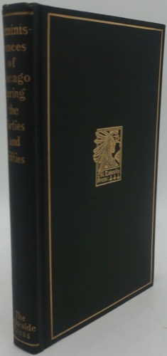 Reminiscences of Chicago During the Forties and Fifties by: McIlvaine, Mabel (Intro.) William Bross; Charles Cleaver; Joseph Jefferson